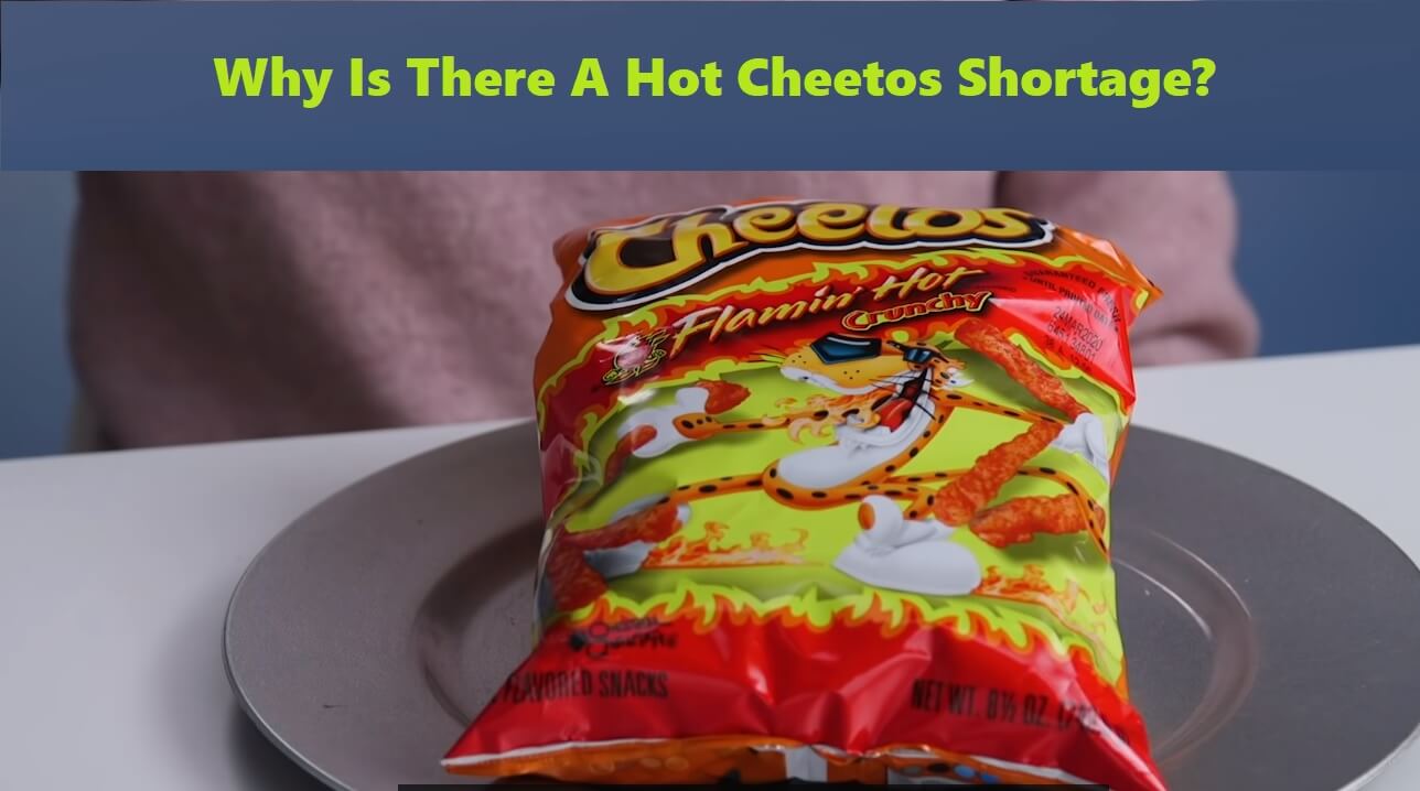 Why Is There A Hot Cheetos Shortage? (Given Solutions)